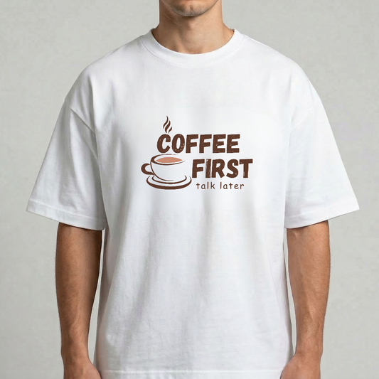 Coffee First, Talk Later Oversized Tee - 100% Premium Cotton