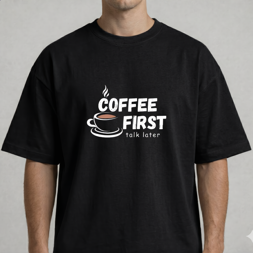 Coffee First, Talk Later Oversized Tee - 100% Premium Cotton