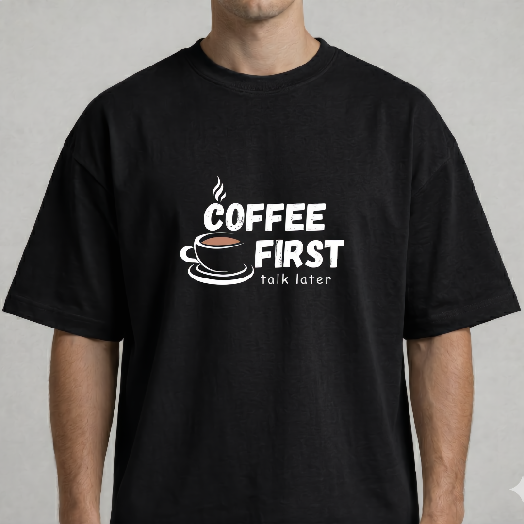 Coffee First, Talk Later Oversized Tee - 100% Premium Cotton