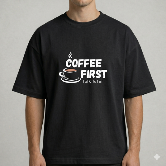 Coffee First, Talk Later Oversized Tee