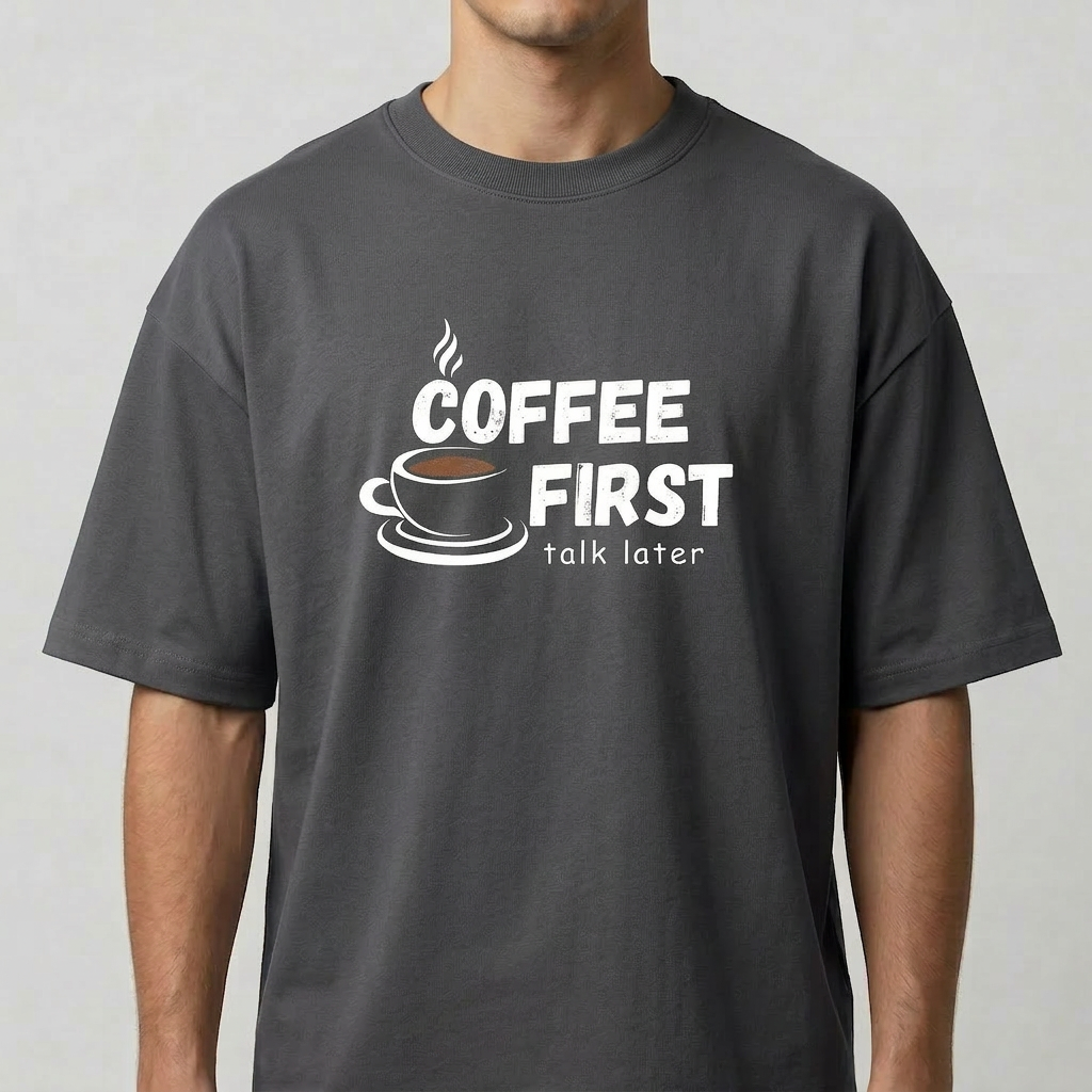 Coffee First, Talk Later Oversized Tee - 100% Premium Cotton