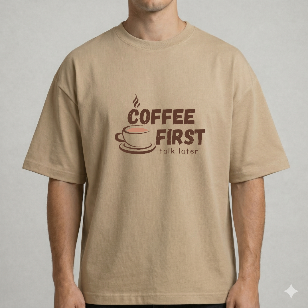 Coffee First, Talk Later Oversized Tee - 100% Premium Cotton