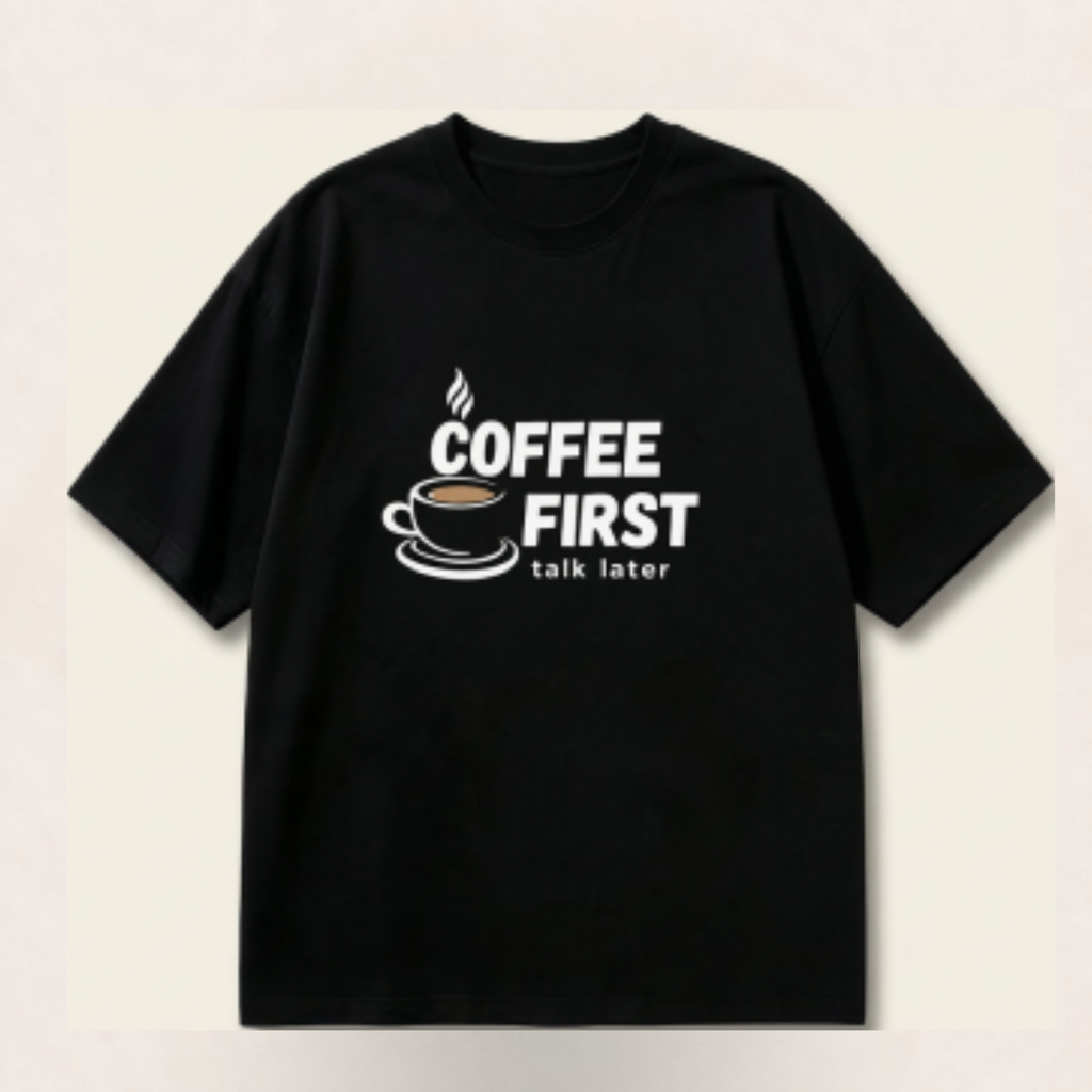 Coffee First, Talk Later Oversized Tee - 100% Premium Cotton