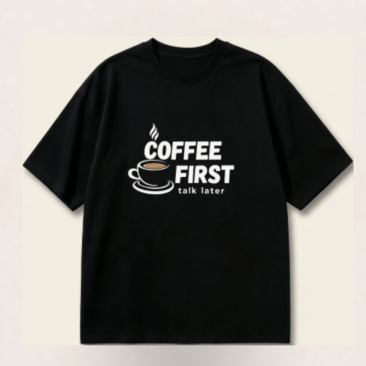 Coffee First, Talk Later Oversized Tee - 100% Premium Cotton