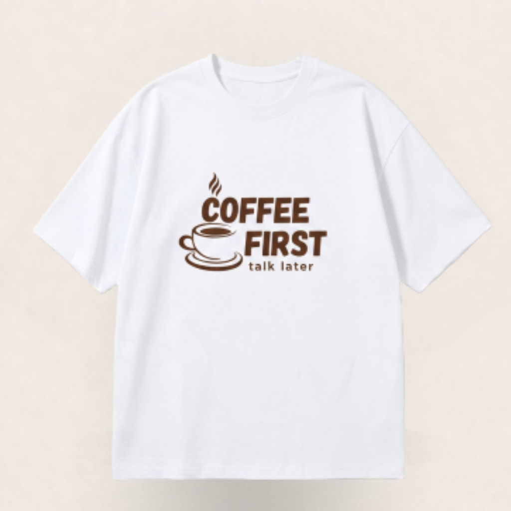 Coffee First, Talk Later Oversized Tee - 100% Premium Cotton