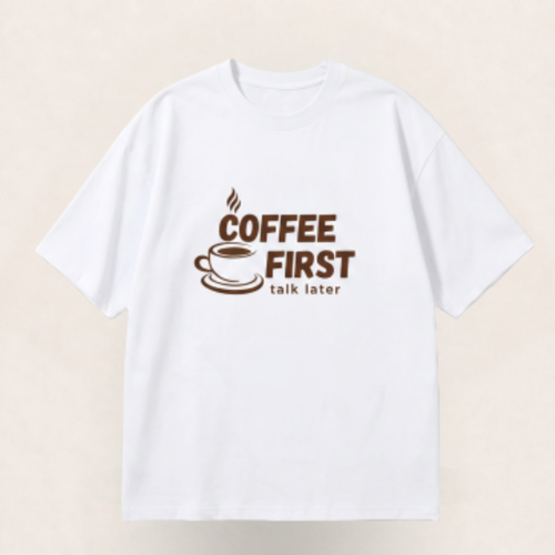 Coffee First, Talk Later Oversized Tee - 100% Premium Cotton