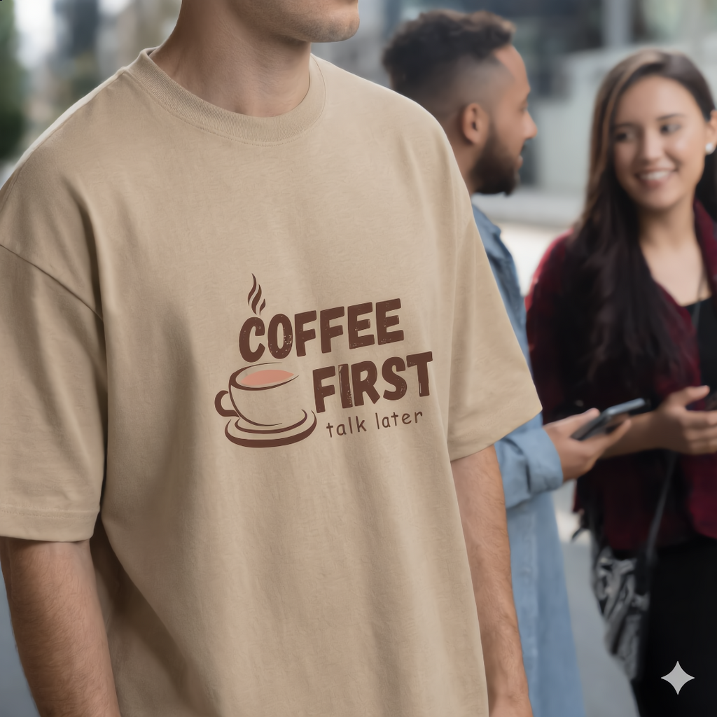 Coffee First, Talk Later Oversized Tee - 100% Premium Cotton