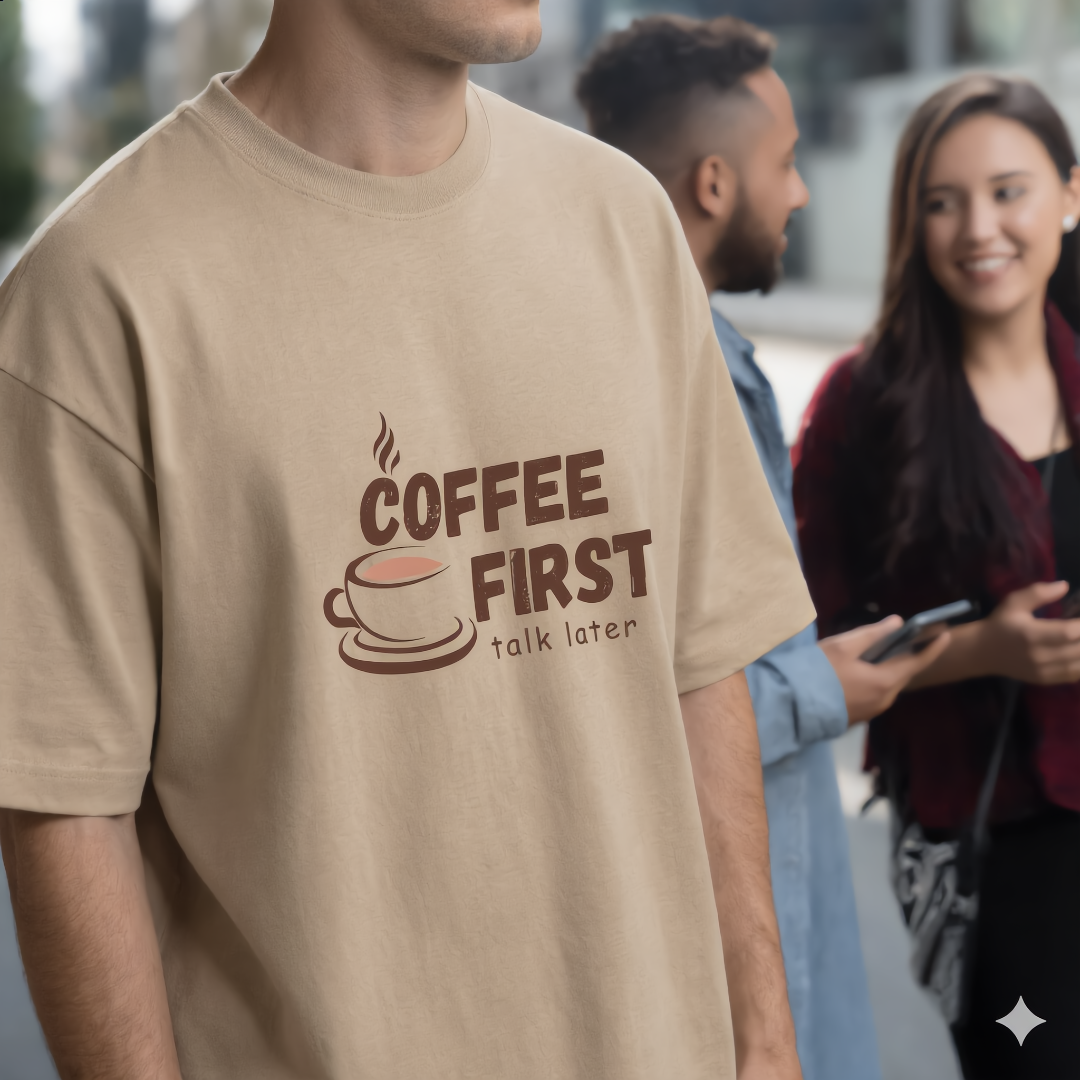 Coffee First, Talk Later Oversized Tee - 100% Premium Cotton